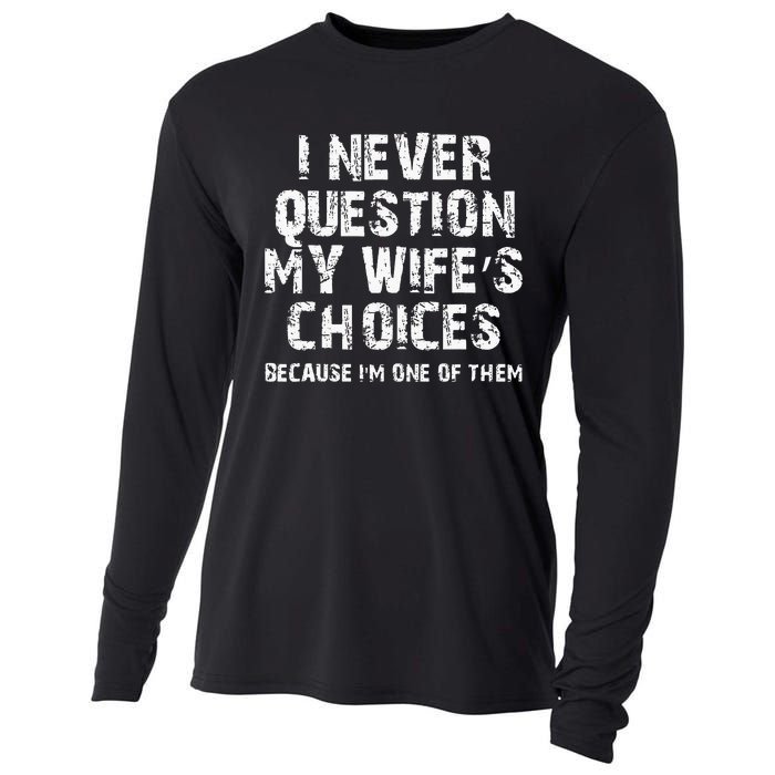 I Never Question My Wifes Choices Funny Husband Gifts Cooling Performance Long Sleeve Crew