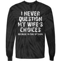 I Never Question My Wifes Choices Funny Husband Gifts Tie-Dye Long Sleeve Shirt