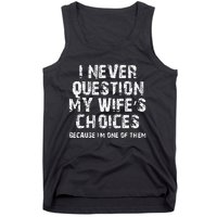 I Never Question My Wifes Choices Funny Husband Gifts Tank Top