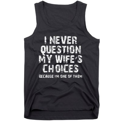 I Never Question My Wifes Choices Funny Husband Gifts Tank Top