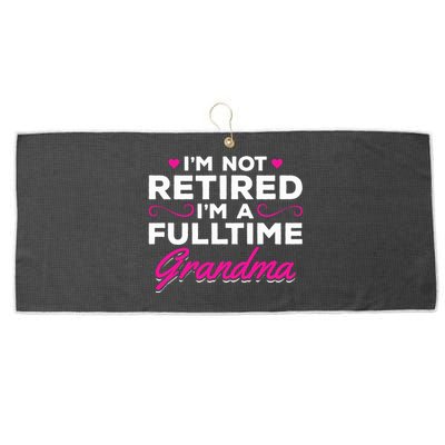 Im Not Retired Im A Fulltime Grandma Retired Granny Gift Large Microfiber Waffle Golf Towel