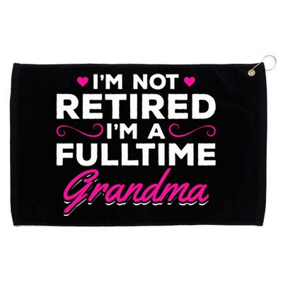 Im Not Retired Im A Fulltime Grandma Retired Granny Gift Grommeted Golf Towel