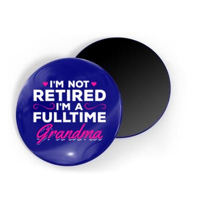 Im Not Retired Im A Fulltime Grandma Retired Granny Gift Magnet