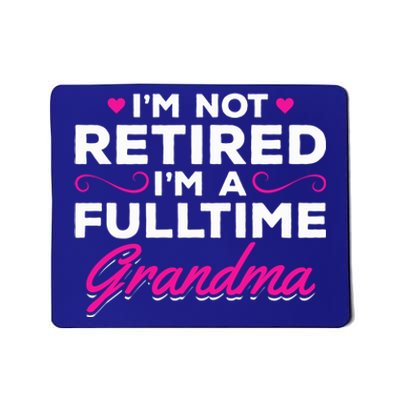 Im Not Retired Im A Fulltime Grandma Retired Granny Gift Mousepad