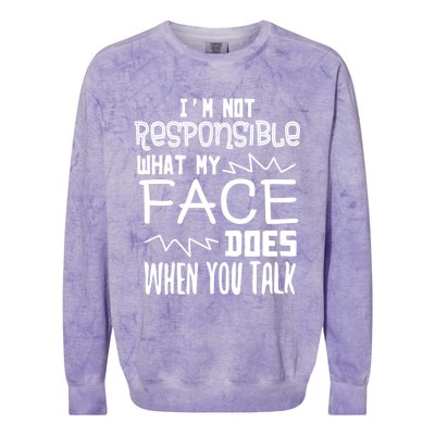 I'm Not Responsible For What My Face Does When You Talk Gift Colorblast Crewneck Sweatshirt