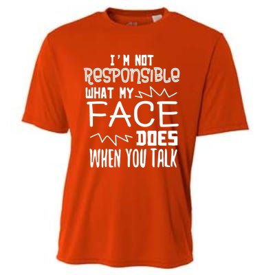 I'm Not Responsible For What My Face Does When You Talk Gift Cooling Performance Crew T-Shirt