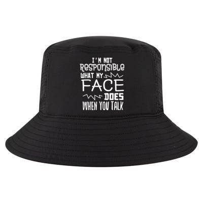 I'm Not Responsible For What My Face Does When You Talk Gift Cool Comfort Performance Bucket Hat