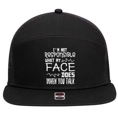 I'm Not Responsible For What My Face Does When You Talk Gift 7 Panel Mesh Trucker Snapback Hat