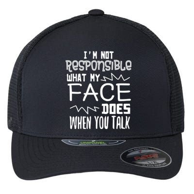 I'm Not Responsible For What My Face Does When You Talk Gift Flexfit Unipanel Trucker Cap