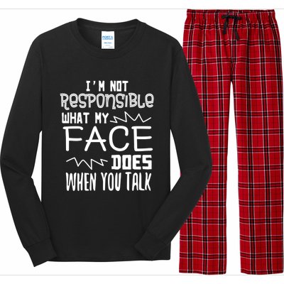 I'm Not Responsible For What My Face Does When You Talk Gift Long Sleeve Pajama Set