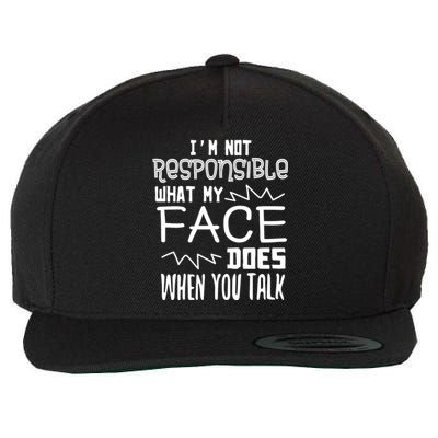 I'm Not Responsible For What My Face Does When You Talk Gift Wool Snapback Cap