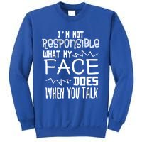 I'm Not Responsible For What My Face Does When You Talk Gift Sweatshirt