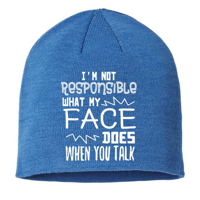 I'm Not Responsible For What My Face Does When You Talk Gift Sustainable Beanie