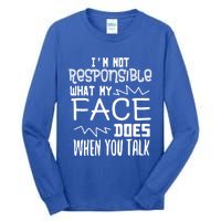 I'm Not Responsible For What My Face Does When You Talk Gift Tall Long Sleeve T-Shirt