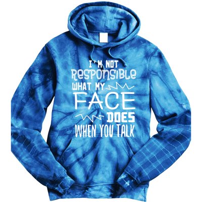 I'm Not Responsible For What My Face Does When You Talk Gift Tie Dye Hoodie