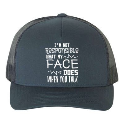 I'm Not Responsible For What My Face Does When You Talk Gift Yupoong Adult 5-Panel Trucker Hat