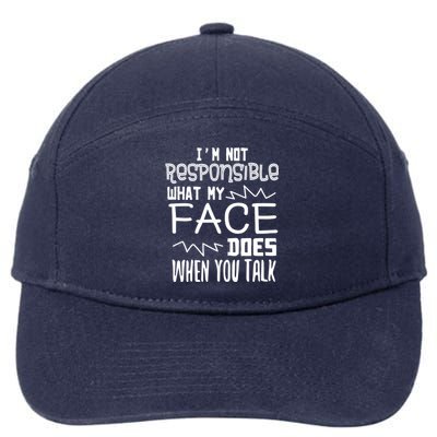 I'm Not Responsible For What My Face Does When You Talk Gift 7-Panel Snapback Hat