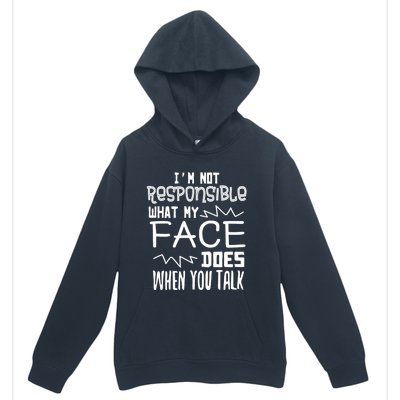 I'm Not Responsible For What My Face Does When You Talk Gift Urban Pullover Hoodie