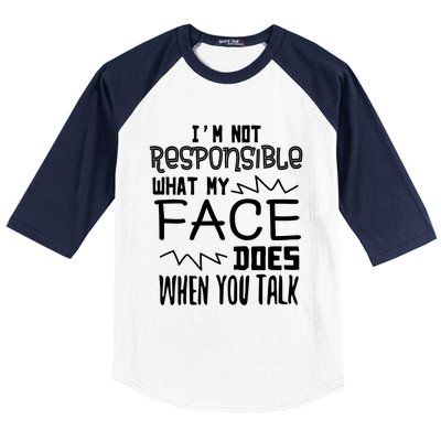 I'm Not Responsible For What My Face Does When You Talk Gift Baseball Sleeve Shirt