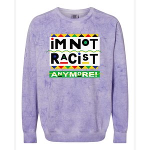 Im Not Racist Anymore Juneteemth Colorblast Crewneck Sweatshirt