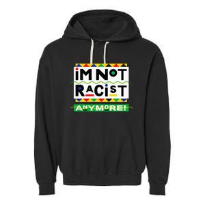 Im Not Racist Anymore Juneteemth Garment-Dyed Fleece Hoodie