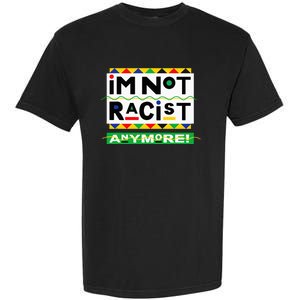 Im Not Racist Anymore Juneteemth Garment-Dyed Heavyweight T-Shirt