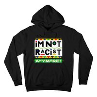 Im Not Racist Anymore Juneteemth Hoodie