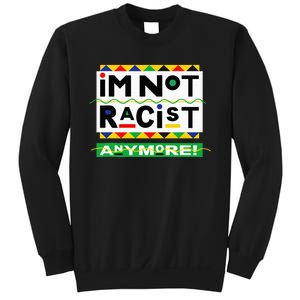 Im Not Racist Anymore Juneteemth Sweatshirt