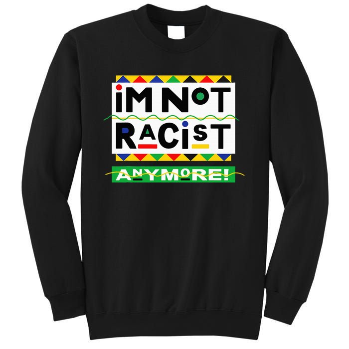 Im Not Racist Anymore Juneteemth Sweatshirt