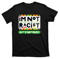 Im Not Racist Anymore Juneteemth T-Shirt