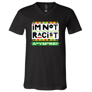 Im Not Racist Anymore Juneteemth V-Neck T-Shirt