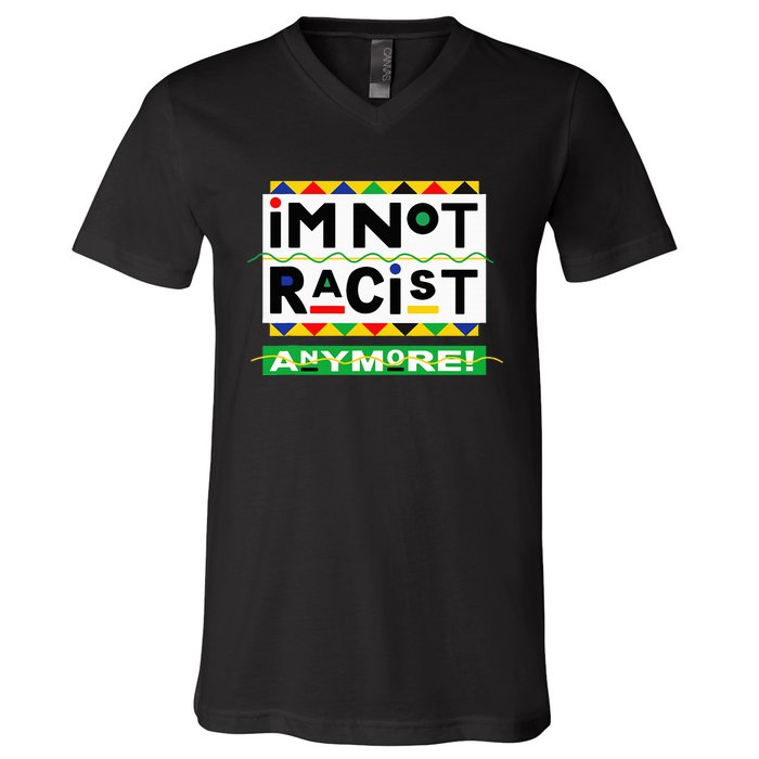 Im Not Racist Anymore Juneteemth V-Neck T-Shirt