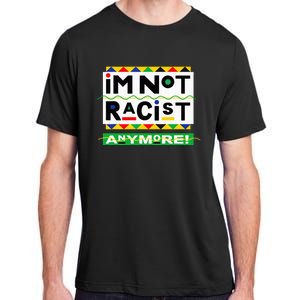 Im Not Racist Anymore Juneteemth Adult ChromaSoft Performance T-Shirt