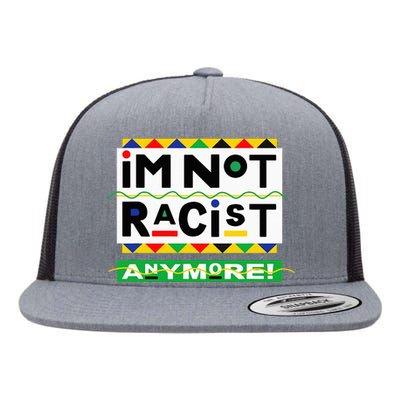 Im Not Racist Anymore Juneteemth Flat Bill Trucker Hat