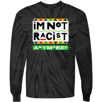 Im Not Racist Anymore Juneteemth Tie-Dye Long Sleeve Shirt