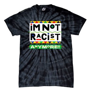 Im Not Racist Anymore Juneteemth Tie-Dye T-Shirt