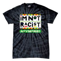 Im Not Racist Anymore Juneteemth Tie-Dye T-Shirt