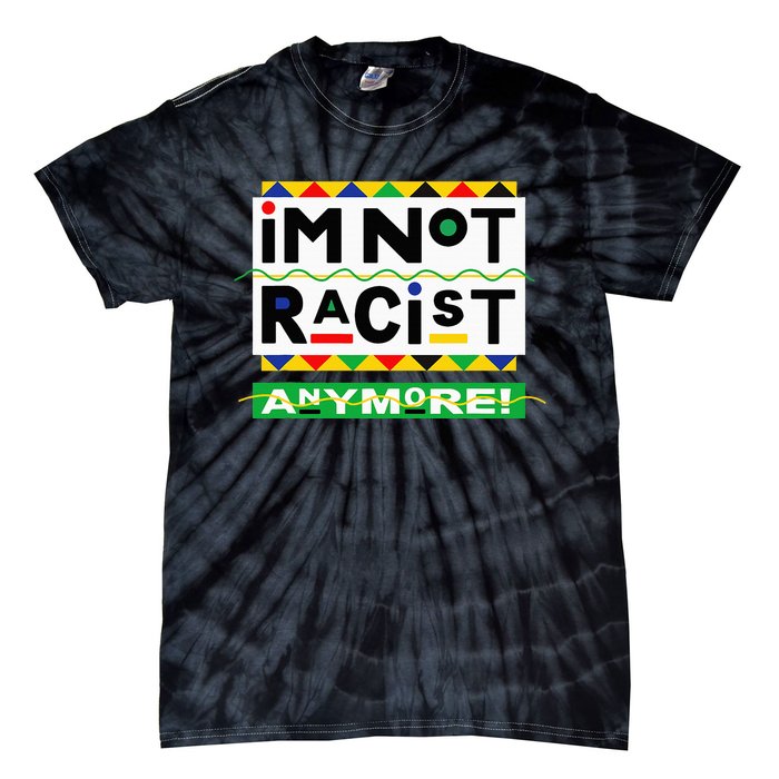 Im Not Racist Anymore Juneteemth Tie-Dye T-Shirt