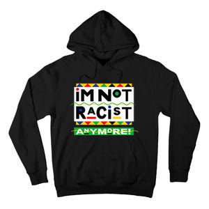 Im Not Racist Anymore Juneteemth Tall Hoodie