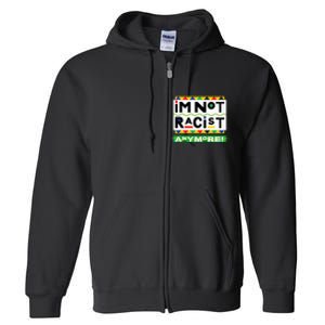 Im Not Racist Anymore Juneteemth Full Zip Hoodie