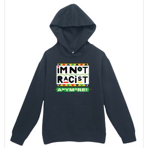 Im Not Racist Anymore Juneteemth Urban Pullover Hoodie