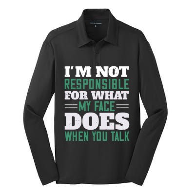 I'm Not Responsible For What My Face Does When You Talk Gift Silk Touch Performance Long Sleeve Polo