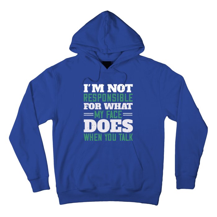 I'm Not Responsible For What My Face Does When You Talk Gift Hoodie