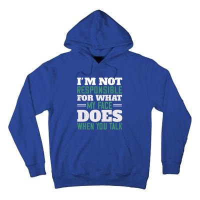 I'm Not Responsible For What My Face Does When You Talk Gift Tall Hoodie