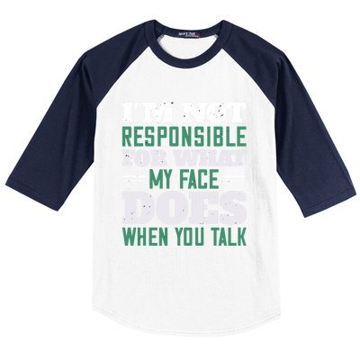 I'm Not Responsible For What My Face Does When You Talk Gift Baseball Sleeve Shirt