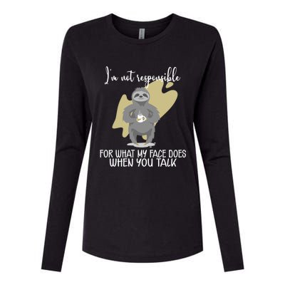 I'm Not Responsible For What My Face Does When You Talk Gift Womens Cotton Relaxed Long Sleeve T-Shirt