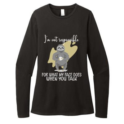 I'm Not Responsible For What My Face Does When You Talk Gift Womens CVC Long Sleeve Shirt