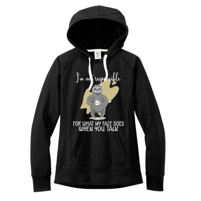 I'm Not Responsible For What My Face Does When You Talk Gift Women's Fleece Hoodie