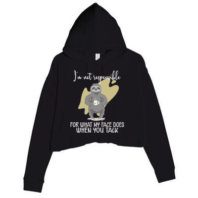 I'm Not Responsible For What My Face Does When You Talk Gift Crop Fleece Hoodie