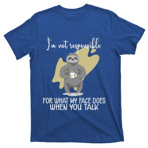 I'm Not Responsible For What My Face Does When You Talk Gift T-Shirt